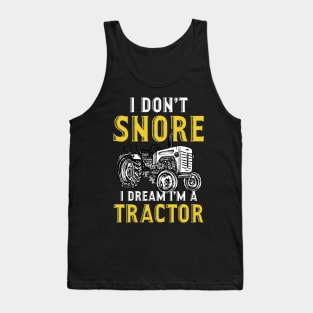 Farmer I Don't Snore I Dream I'm A Tractor Tank Top